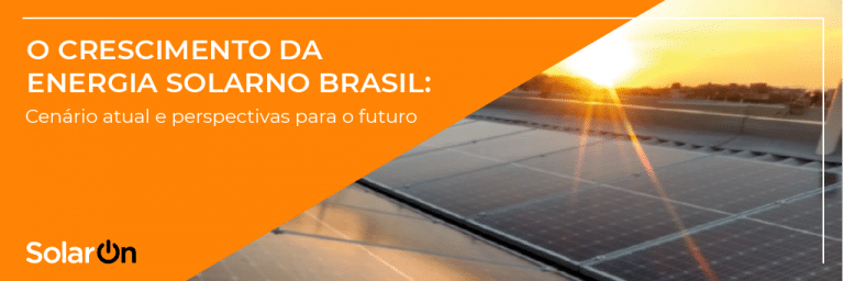 O crescimento da energia solar no Brasil: Cenário atual e perspectivas para o futuro